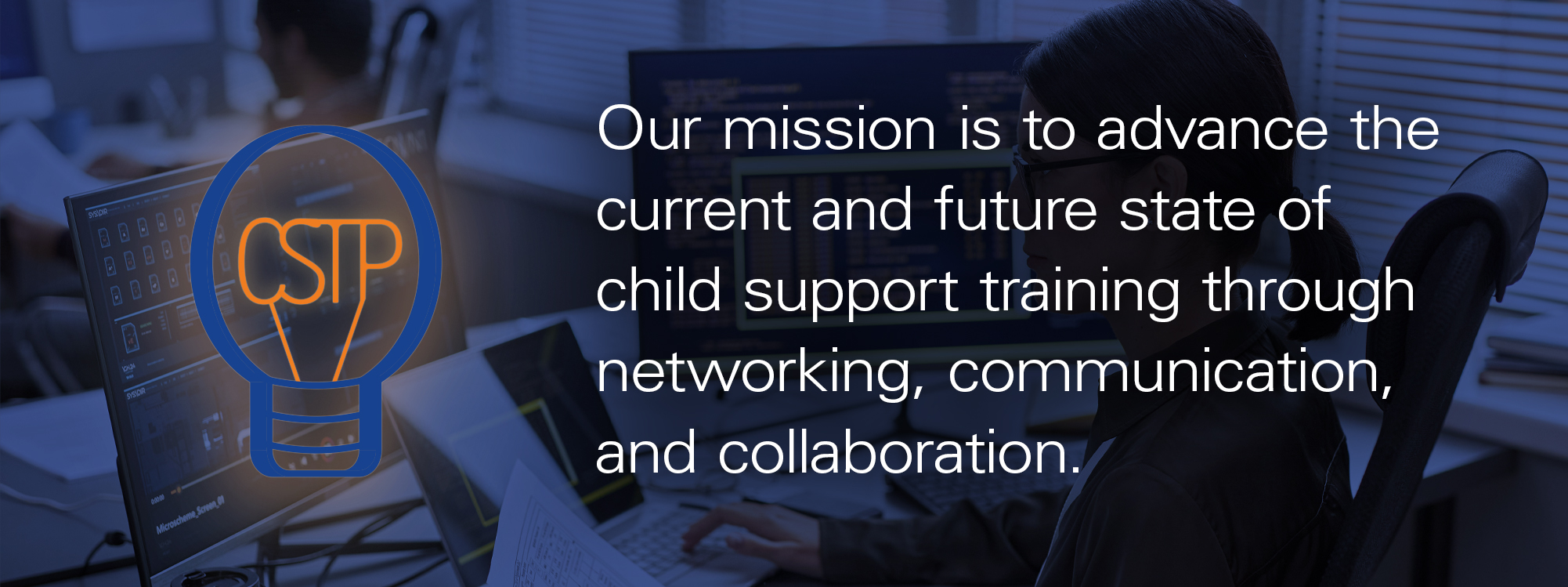 Our mission is to advance the current and future state of child support training through networking, communication, and collaboration.